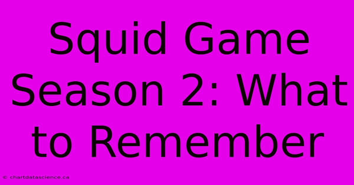 Squid Game Season 2: What To Remember