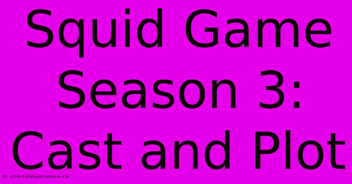 Squid Game Season 3: Cast And Plot