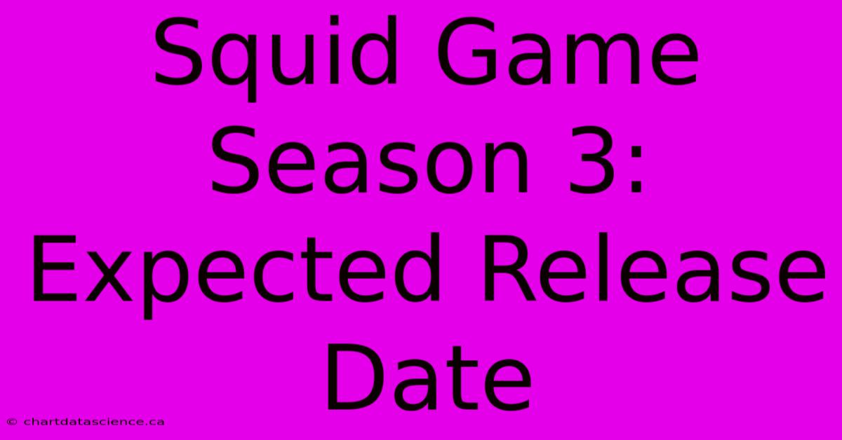 Squid Game Season 3: Expected Release Date