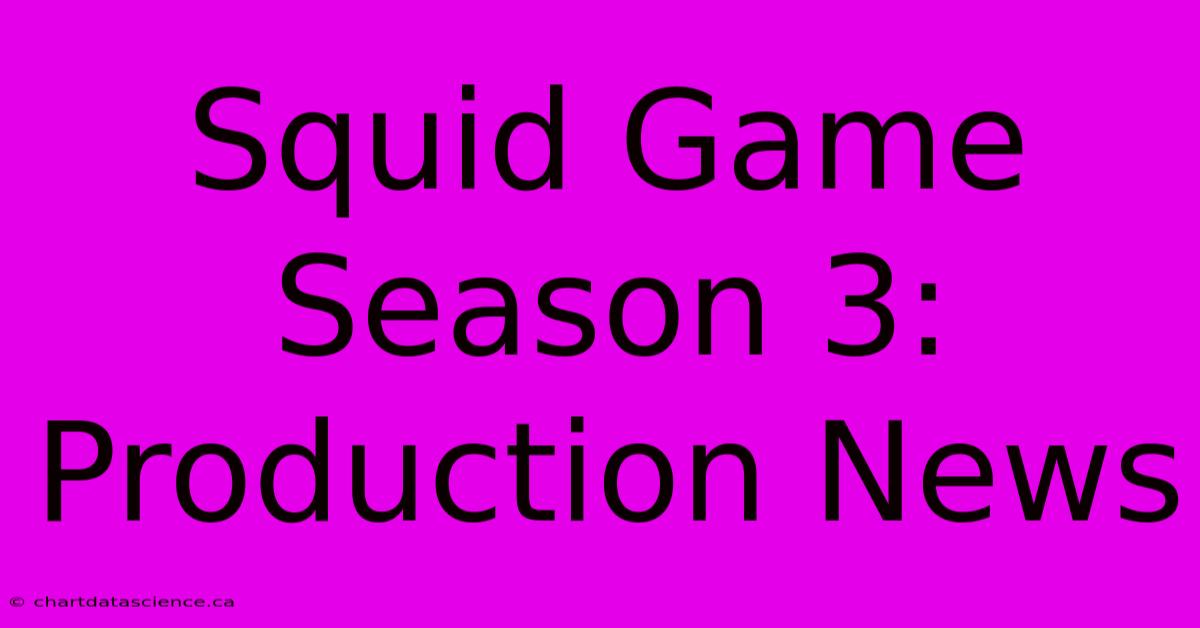 Squid Game Season 3: Production News