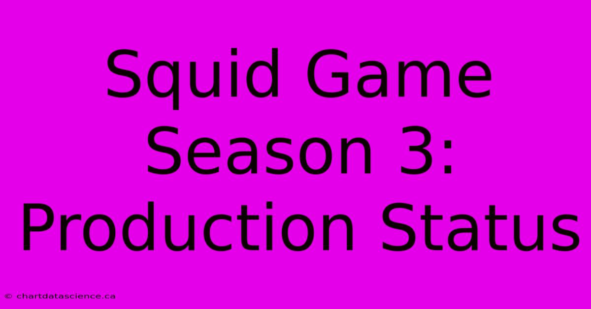 Squid Game Season 3: Production Status