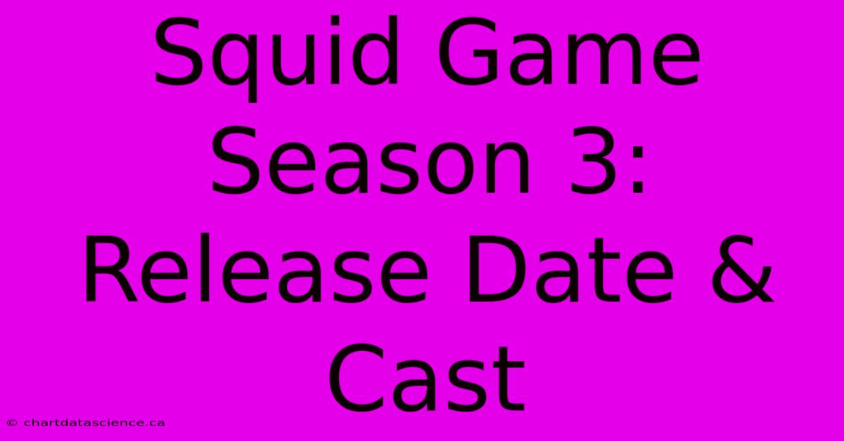 Squid Game Season 3: Release Date & Cast