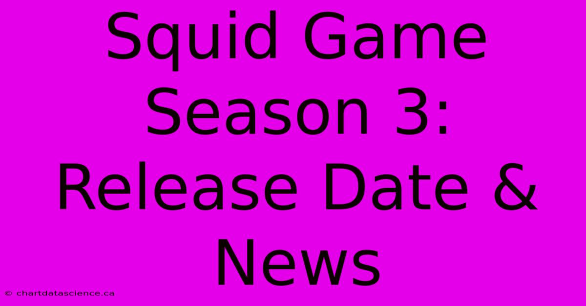 Squid Game Season 3: Release Date & News