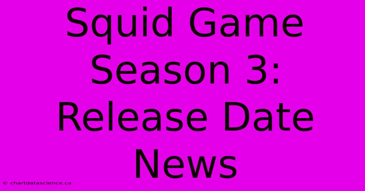 Squid Game Season 3: Release Date News