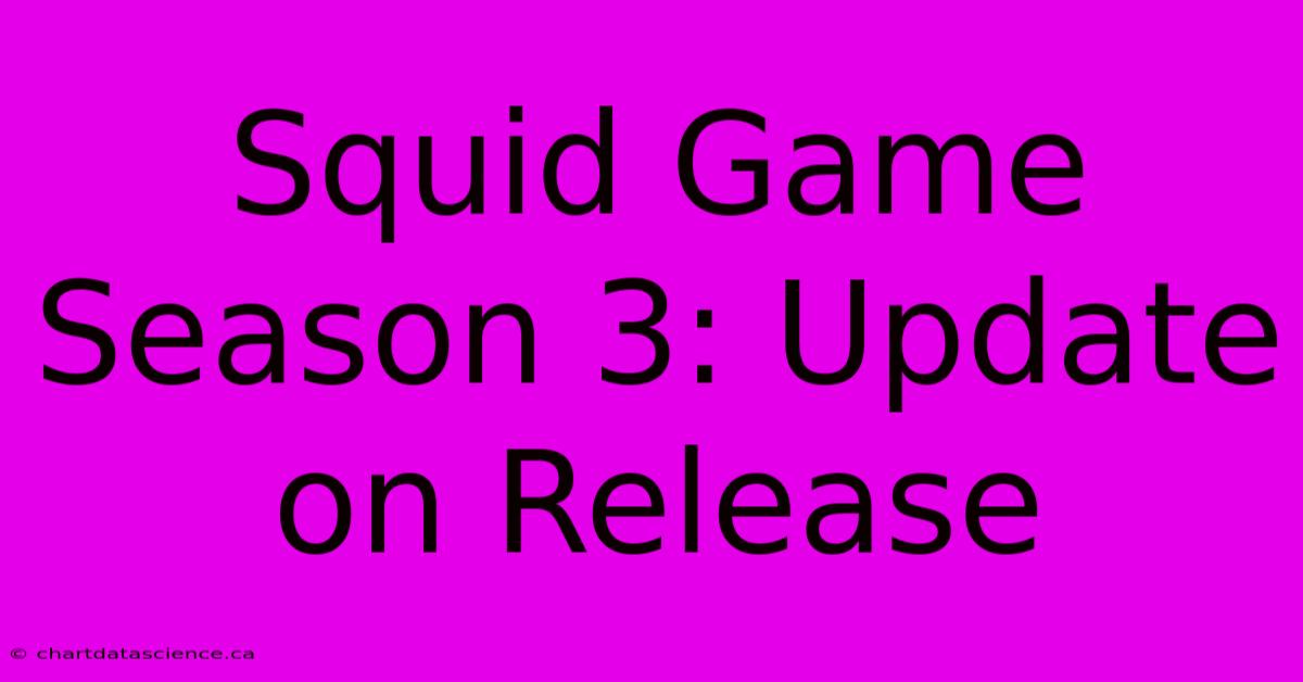 Squid Game Season 3: Update On Release