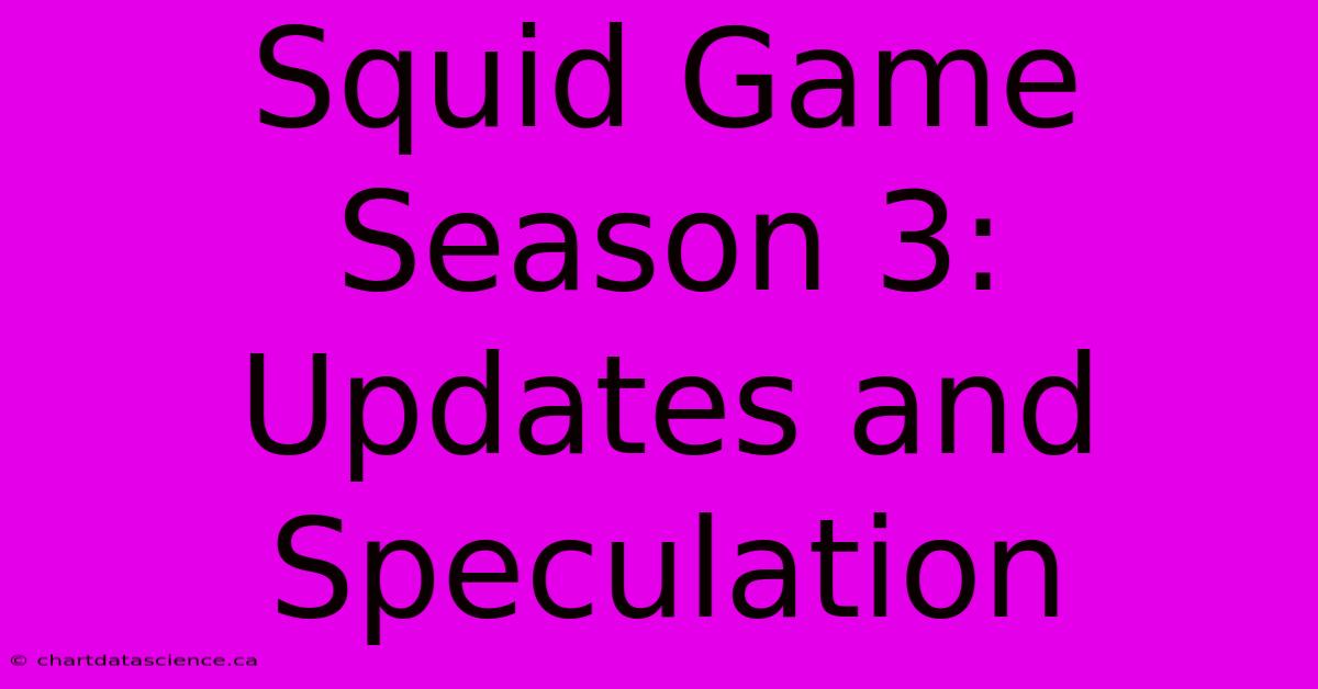 Squid Game Season 3: Updates And Speculation