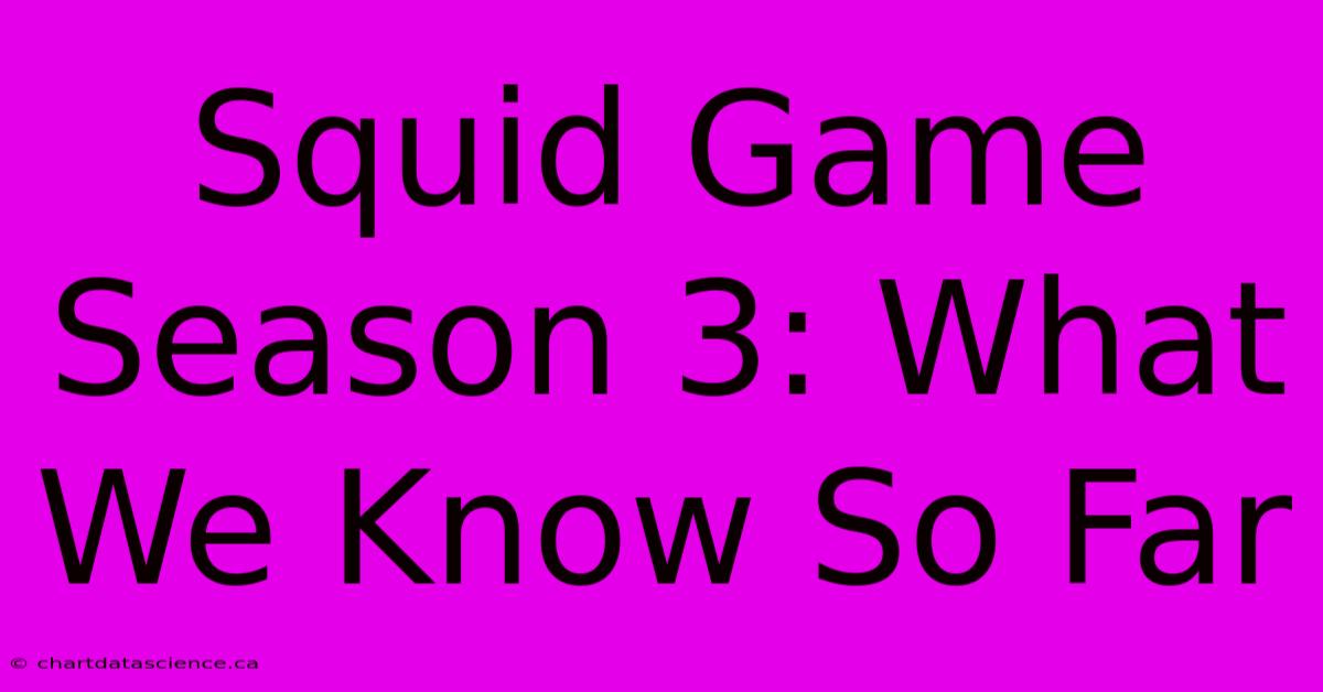 Squid Game Season 3: What We Know So Far