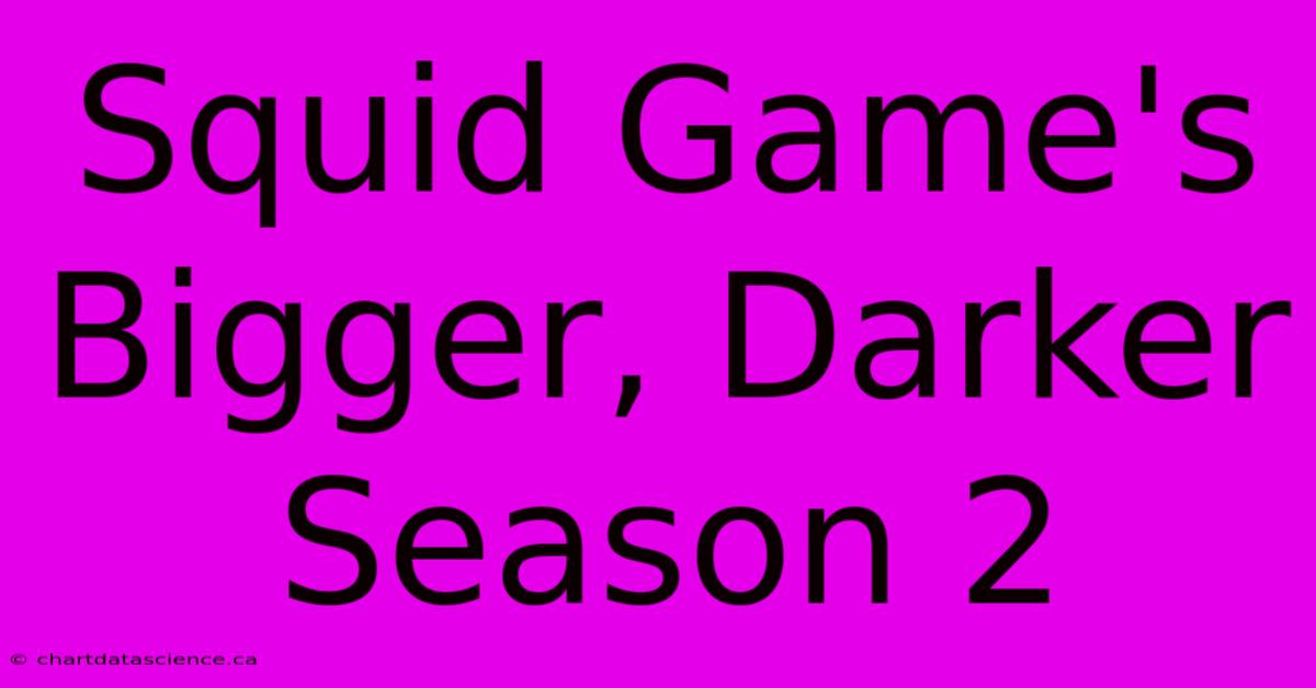 Squid Game's Bigger, Darker Season 2