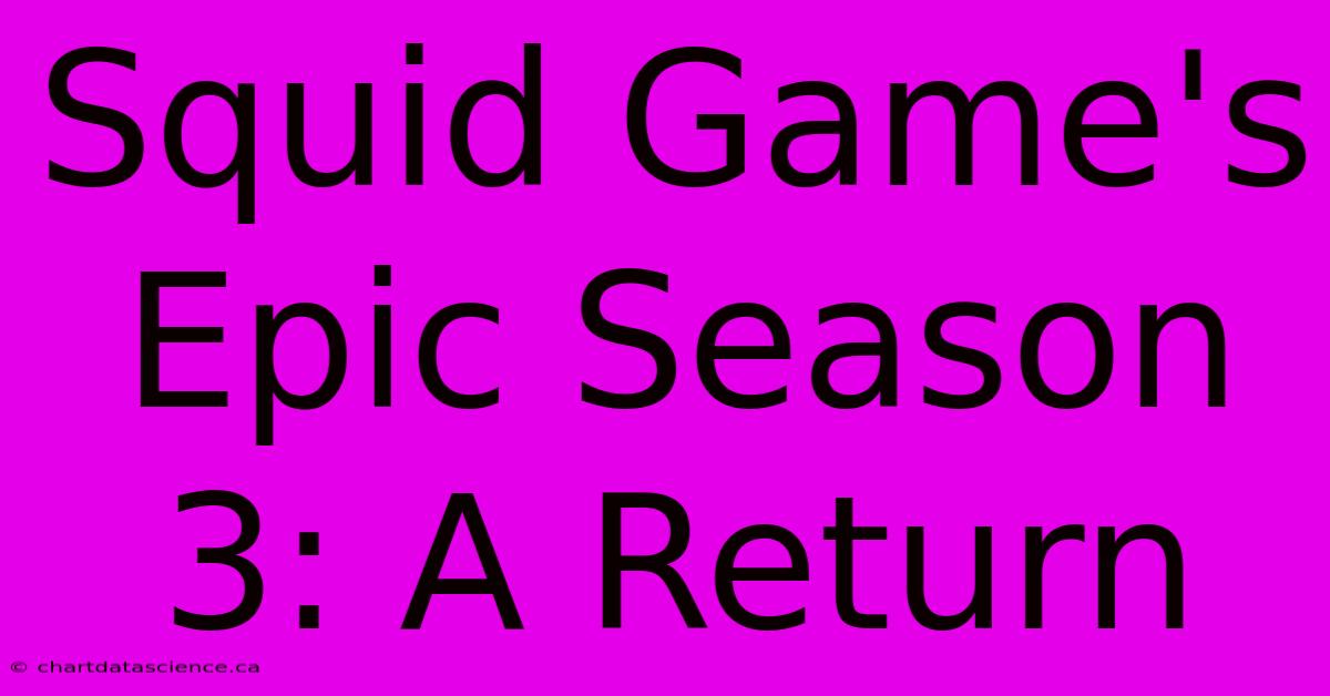 Squid Game's Epic Season 3: A Return