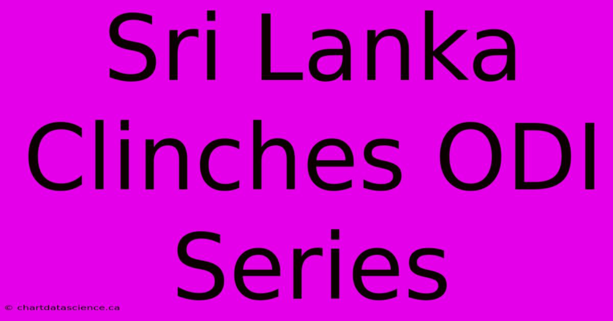 Sri Lanka Clinches ODI Series