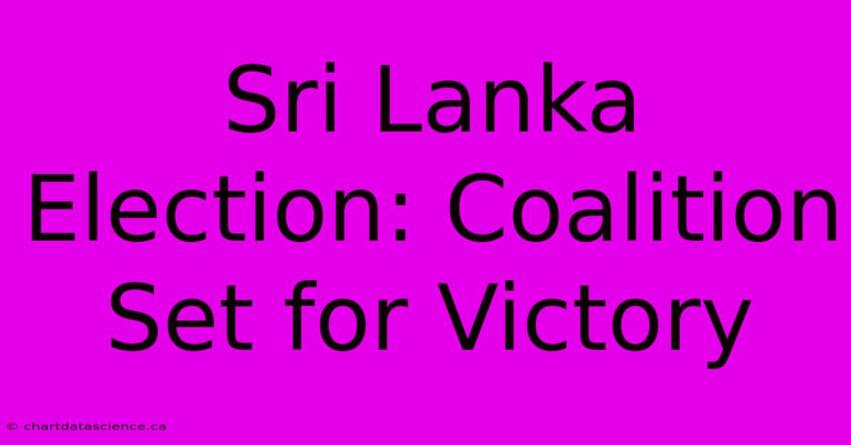 Sri Lanka Election: Coalition Set For Victory