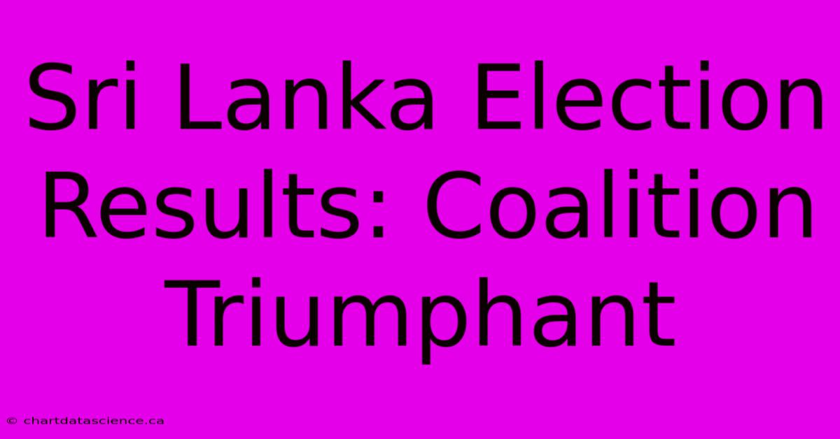 Sri Lanka Election Results: Coalition Triumphant