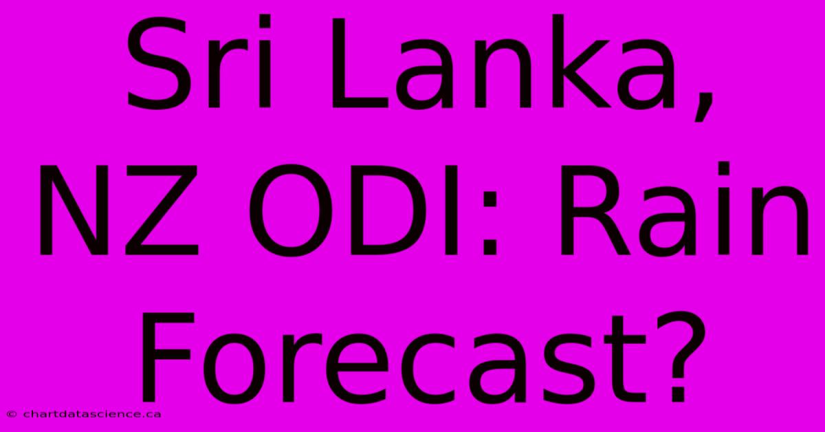 Sri Lanka, NZ ODI: Rain Forecast?