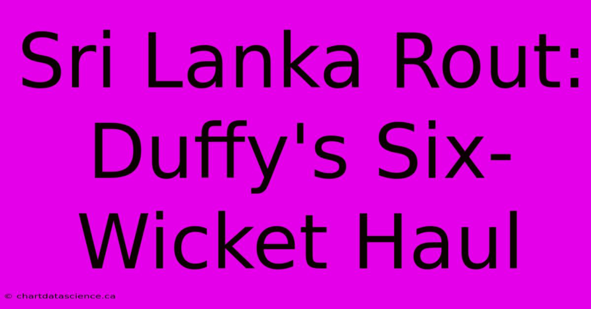 Sri Lanka Rout: Duffy's Six-Wicket Haul