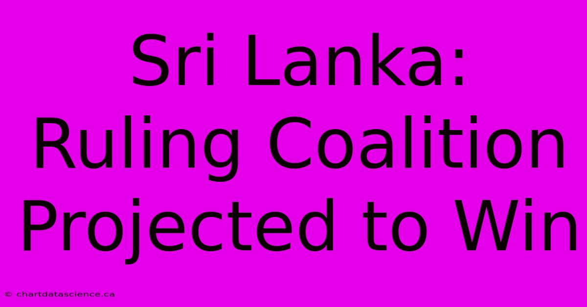 Sri Lanka: Ruling Coalition Projected To Win 