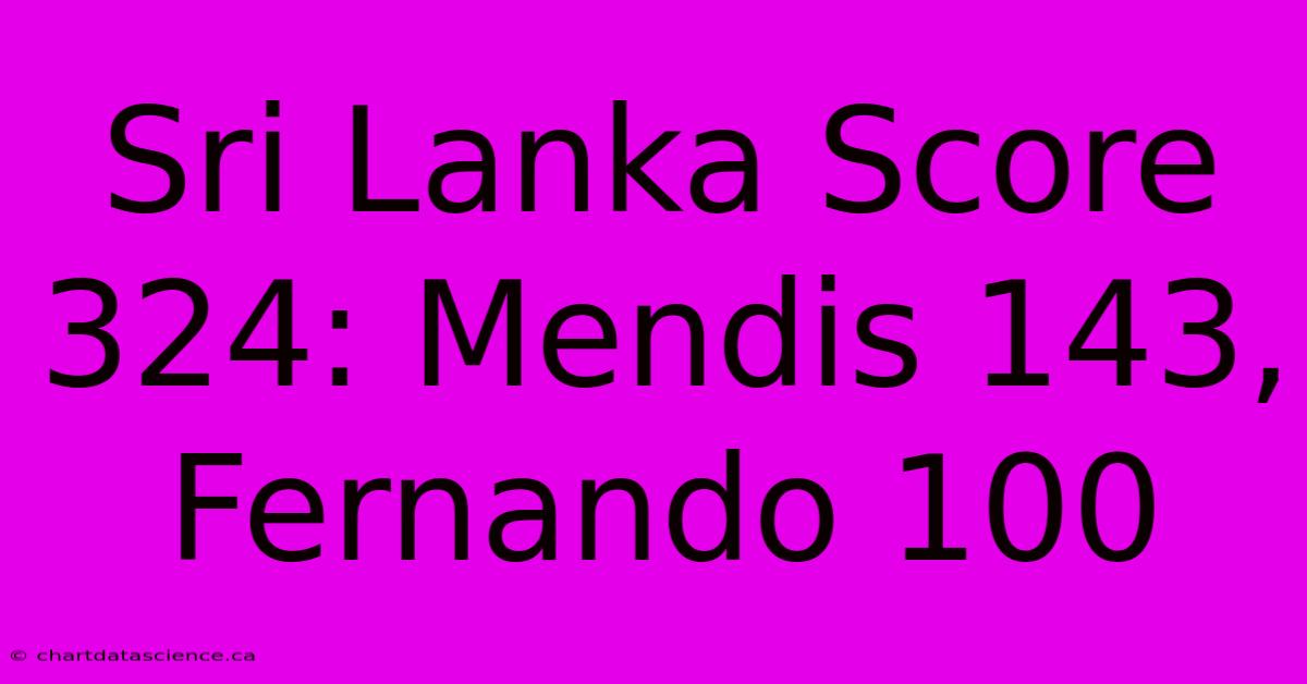 Sri Lanka Score 324: Mendis 143, Fernando 100