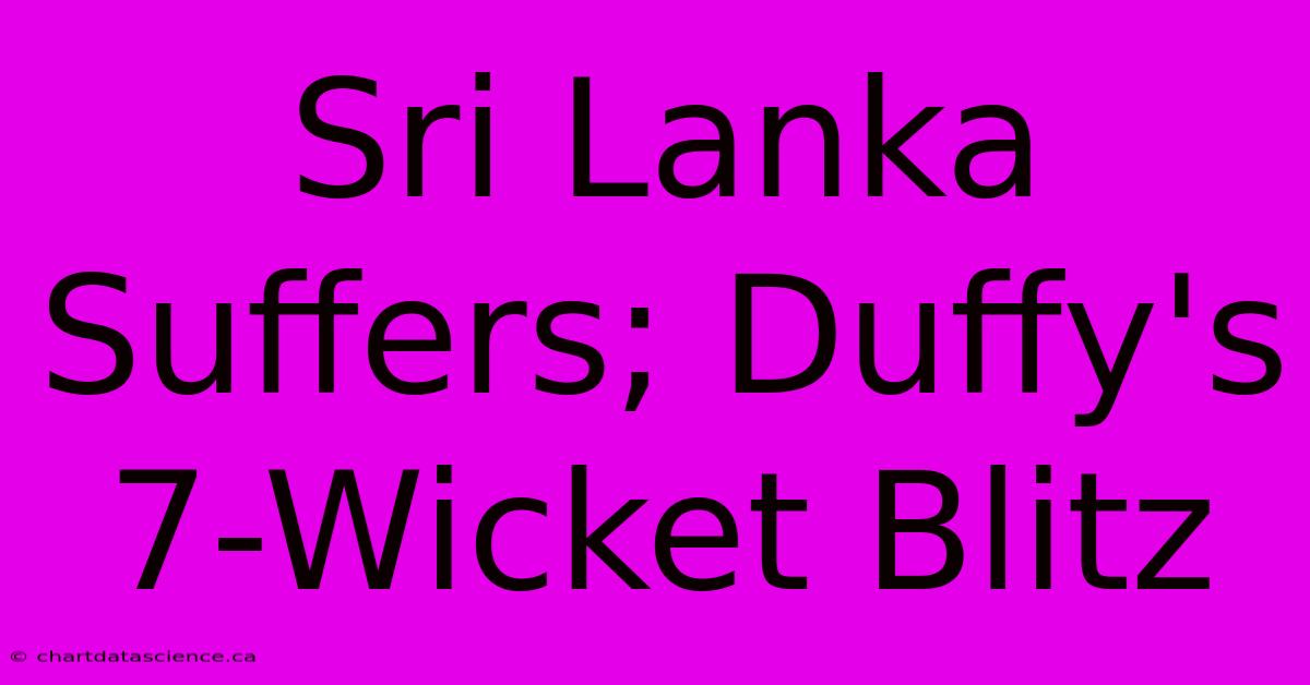 Sri Lanka Suffers; Duffy's 7-Wicket Blitz