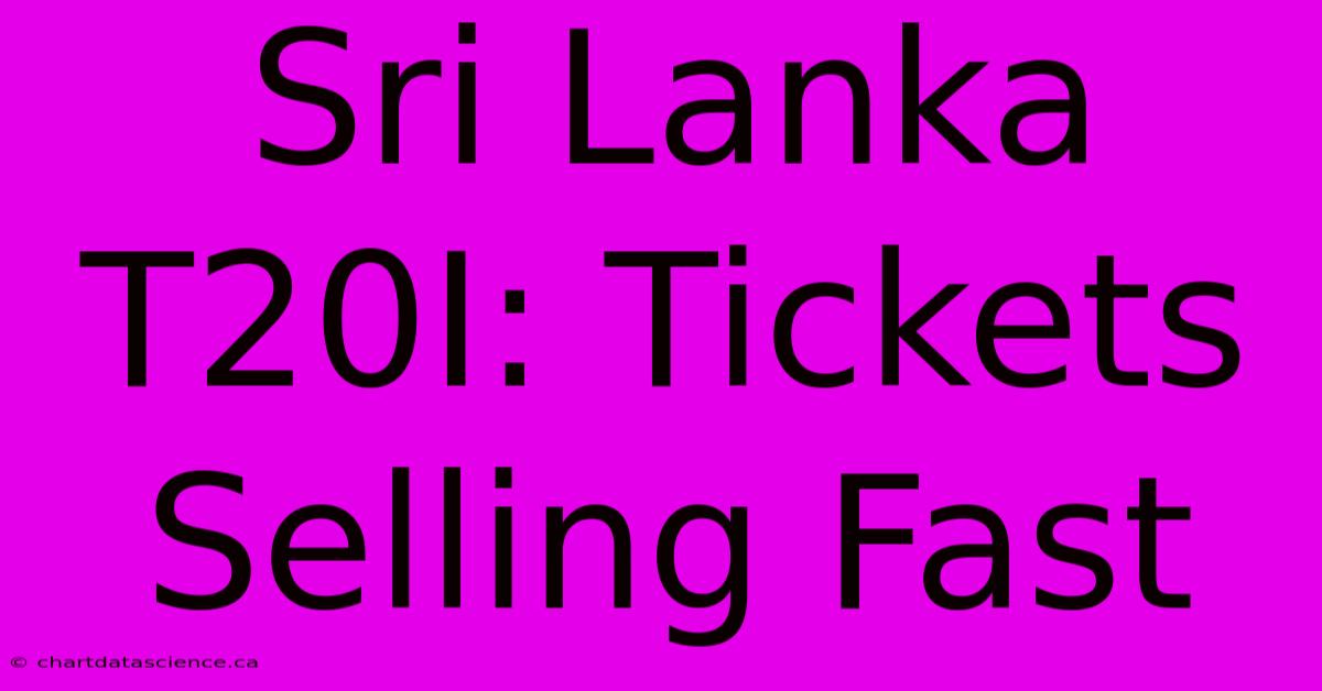 Sri Lanka T20I: Tickets Selling Fast