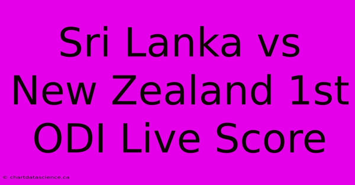 Sri Lanka Vs New Zealand 1st ODI Live Score