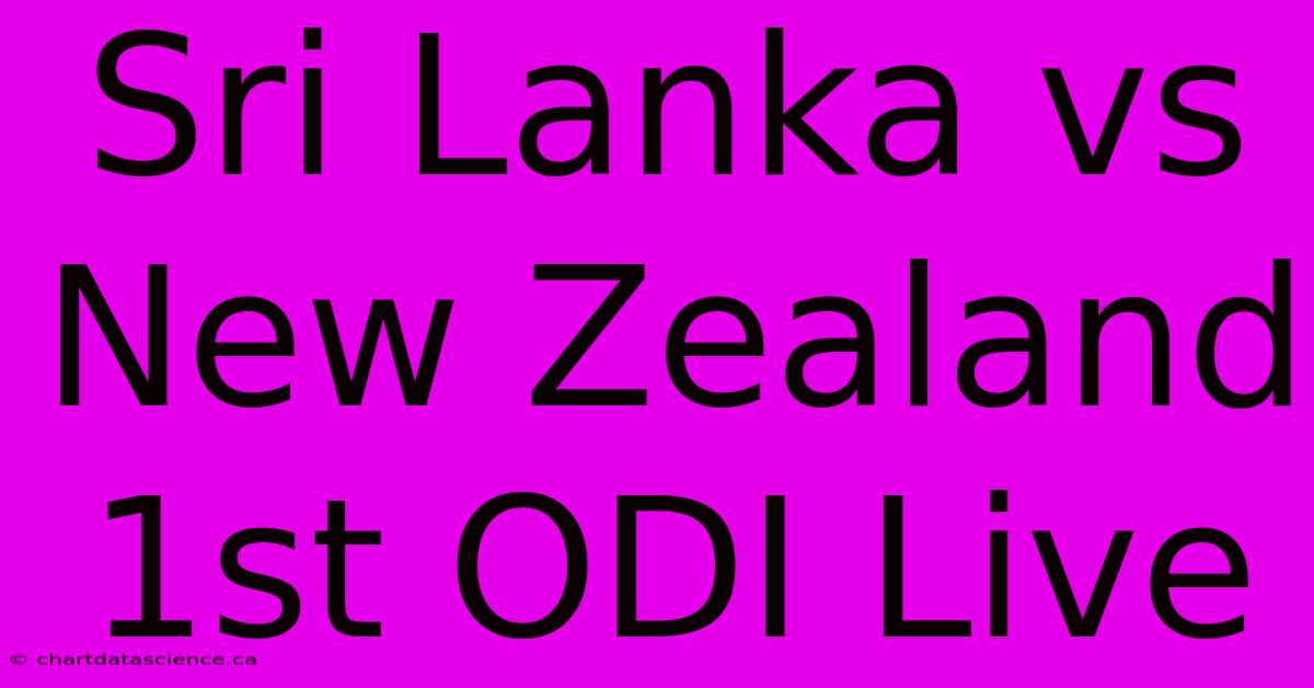 Sri Lanka Vs New Zealand 1st ODI Live