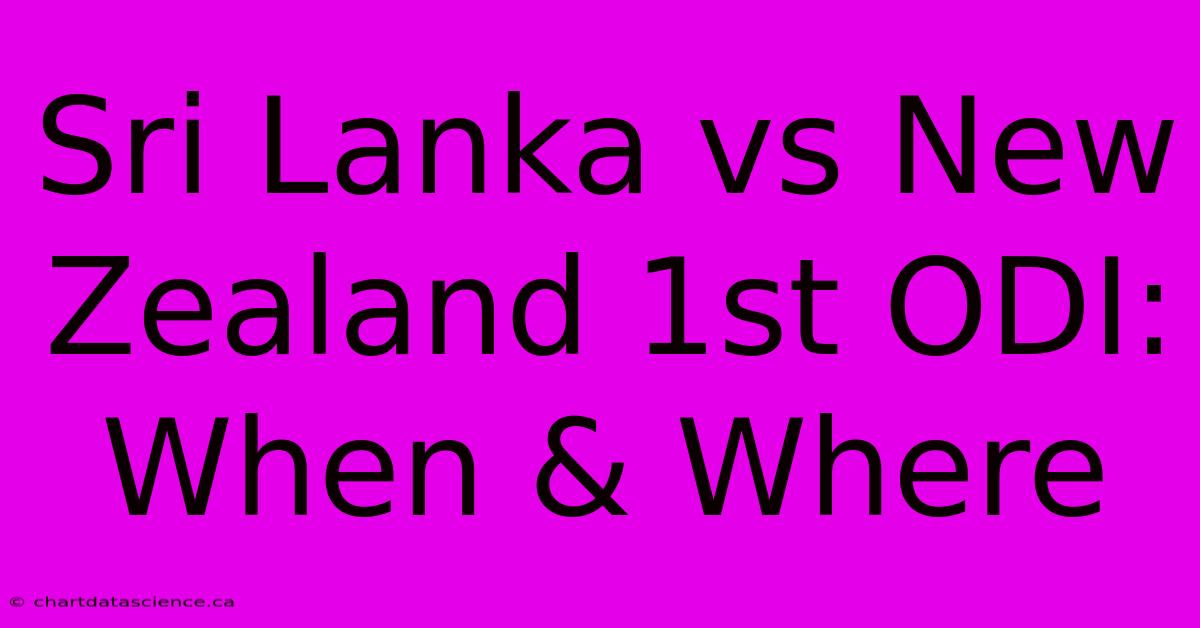 Sri Lanka Vs New Zealand 1st ODI: When & Where