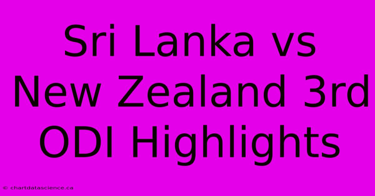 Sri Lanka Vs New Zealand 3rd ODI Highlights