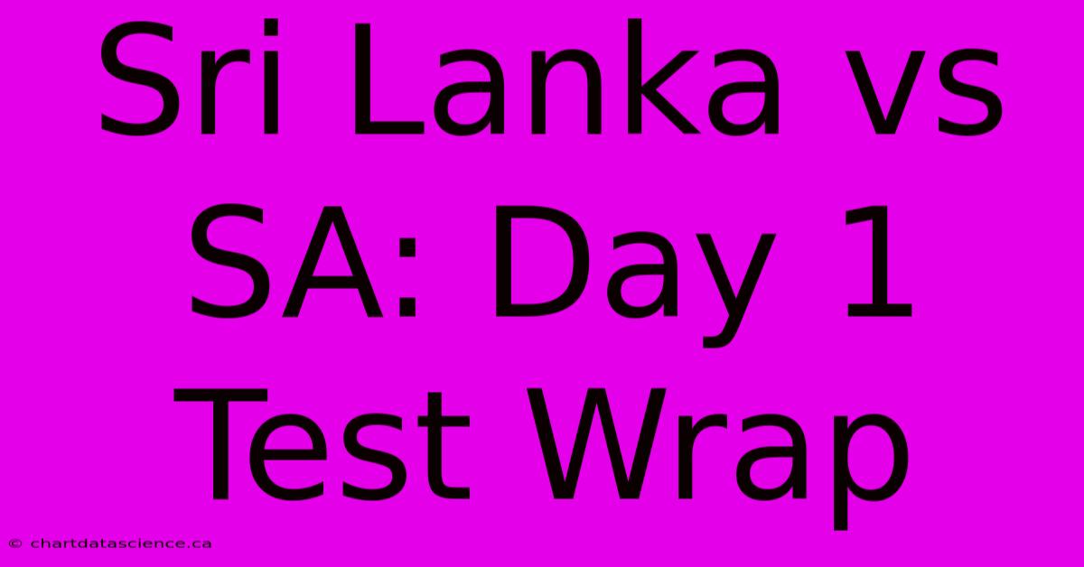 Sri Lanka Vs SA: Day 1 Test Wrap