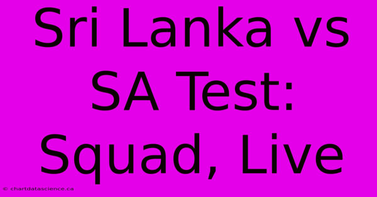 Sri Lanka Vs SA Test: Squad, Live