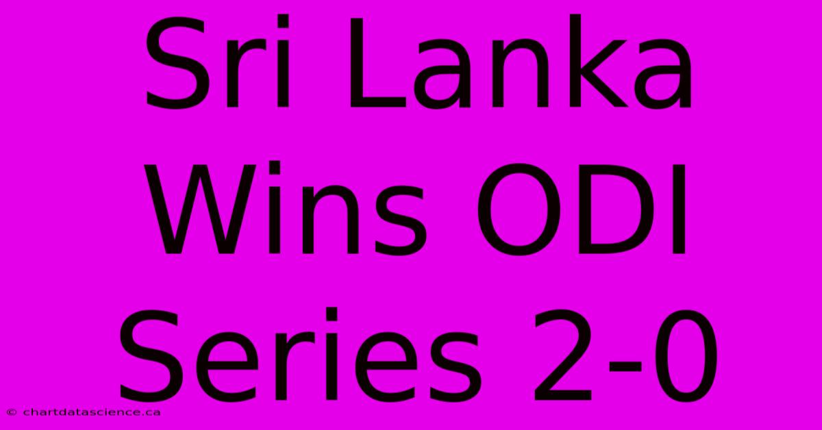 Sri Lanka Wins ODI Series 2-0