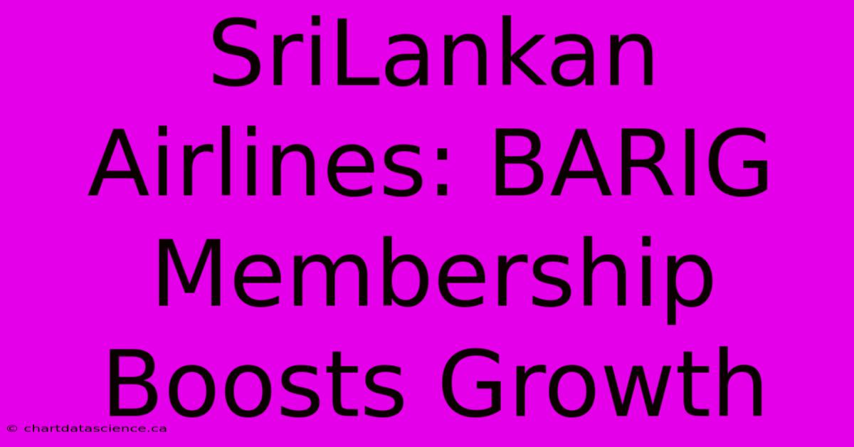 SriLankan Airlines: BARIG Membership Boosts Growth