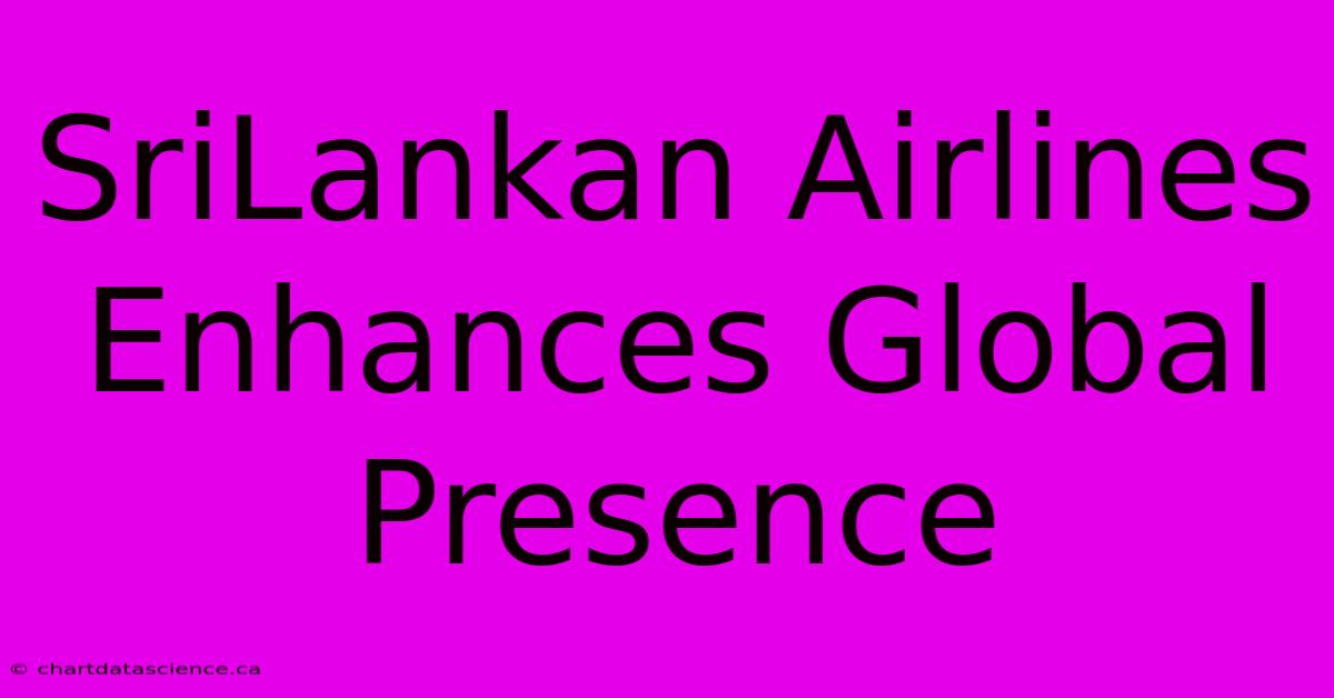 SriLankan Airlines Enhances Global Presence