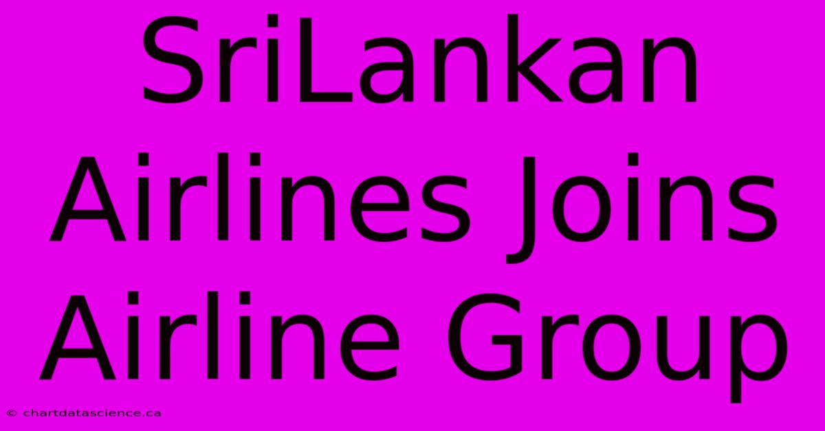 SriLankan Airlines Joins Airline Group