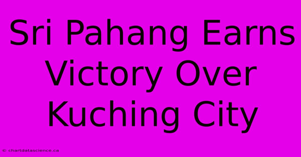 Sri Pahang Earns Victory Over Kuching City