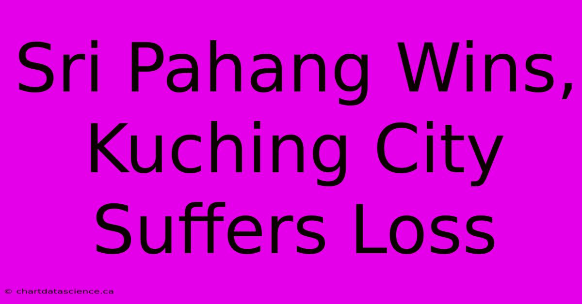 Sri Pahang Wins, Kuching City Suffers Loss