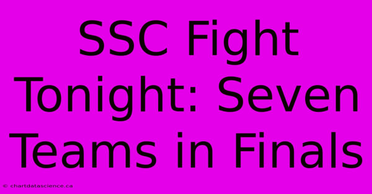 SSC Fight Tonight: Seven Teams In Finals