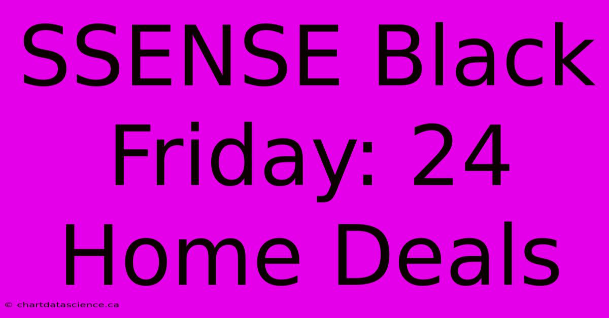 SSENSE Black Friday: 24 Home Deals