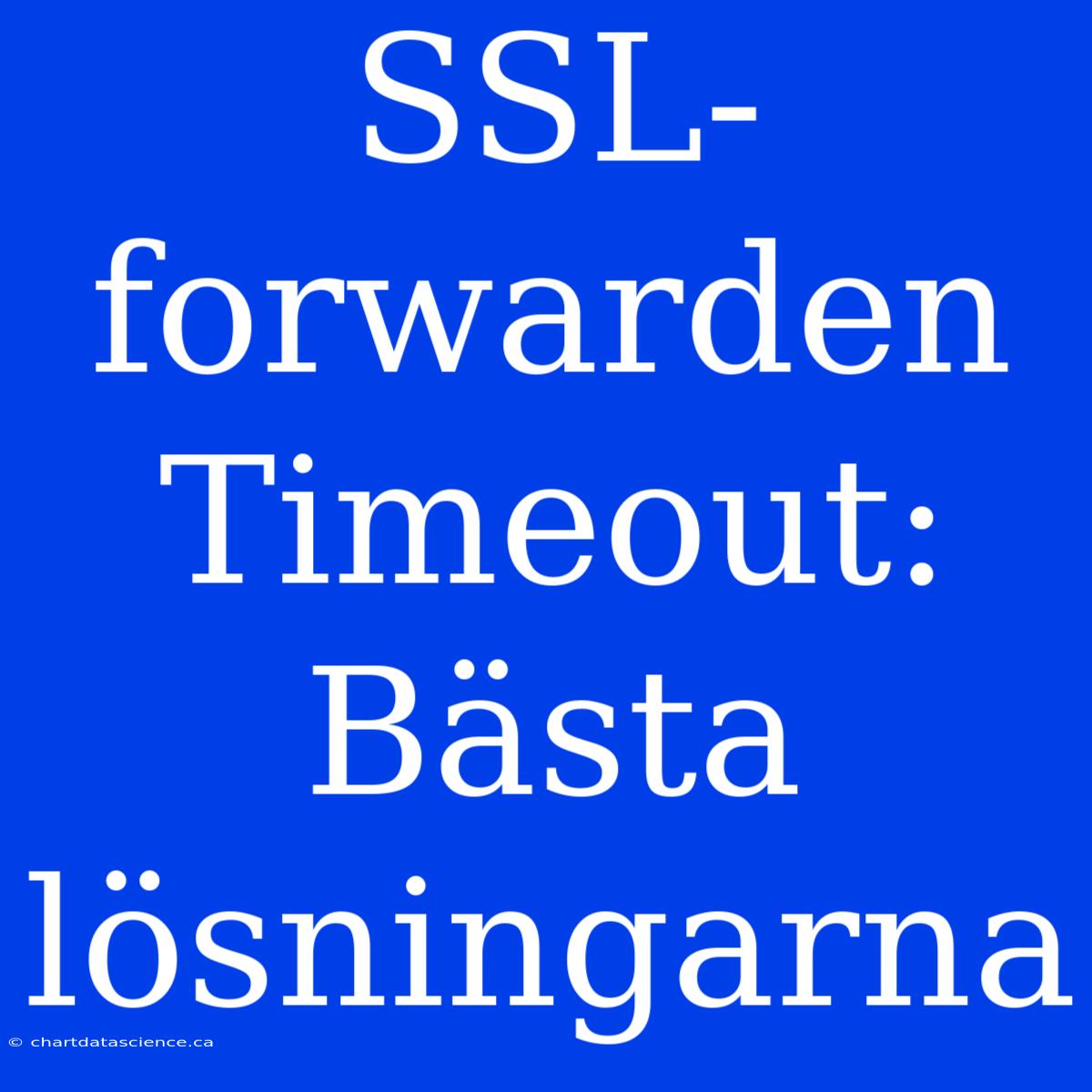 SSL-forwarden Timeout: Bästa Lösningarna