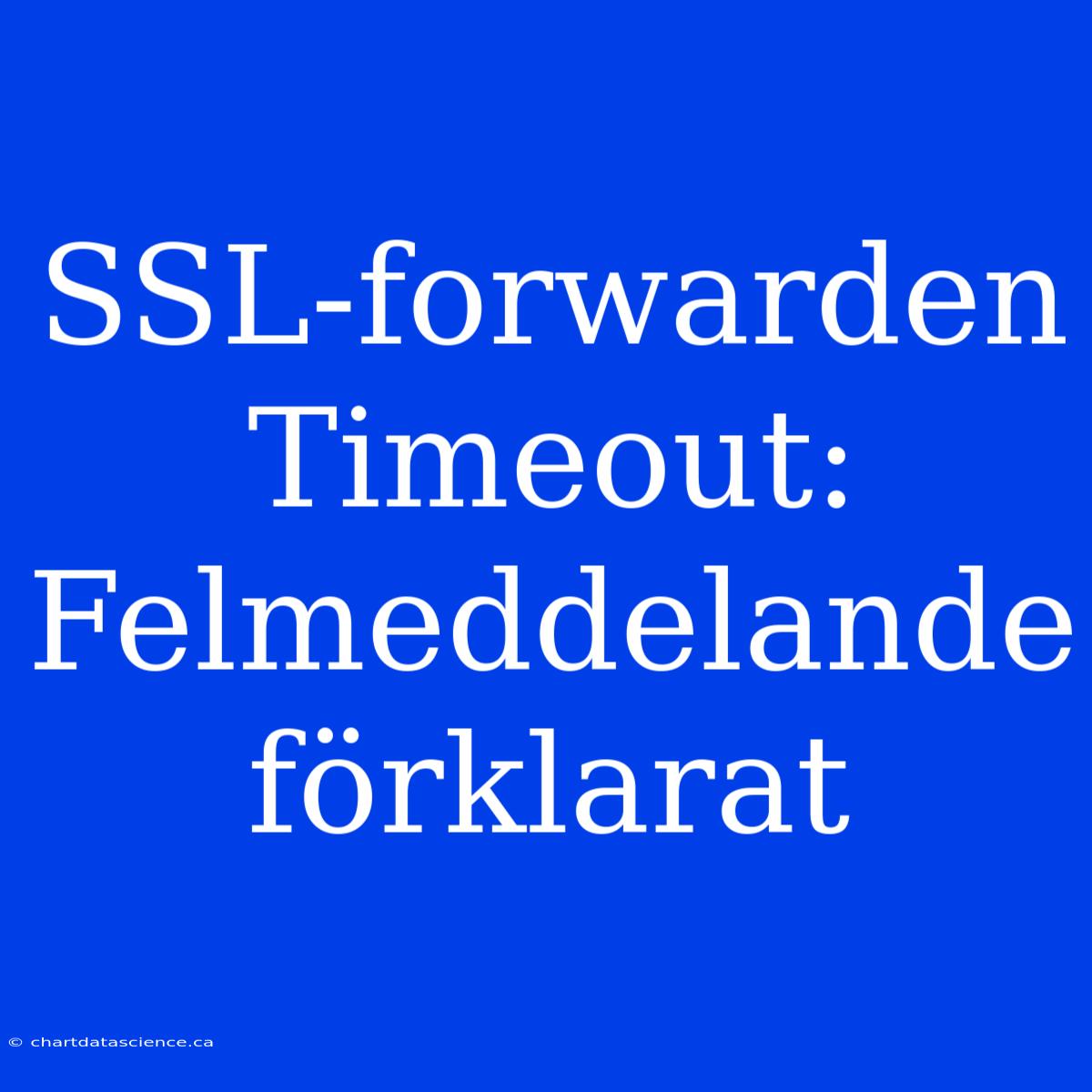 SSL-forwarden Timeout: Felmeddelande Förklarat