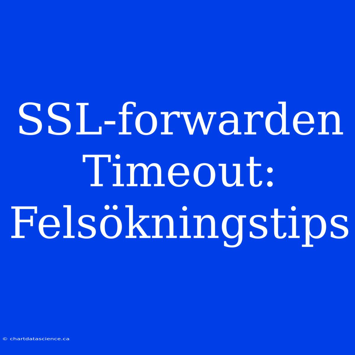 SSL-forwarden Timeout: Felsökningstips