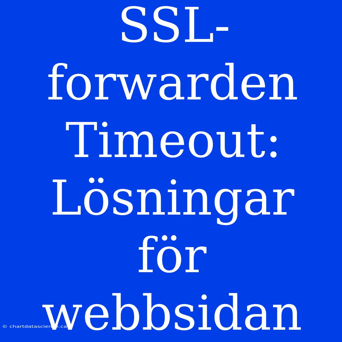 SSL-forwarden Timeout: Lösningar För Webbsidan