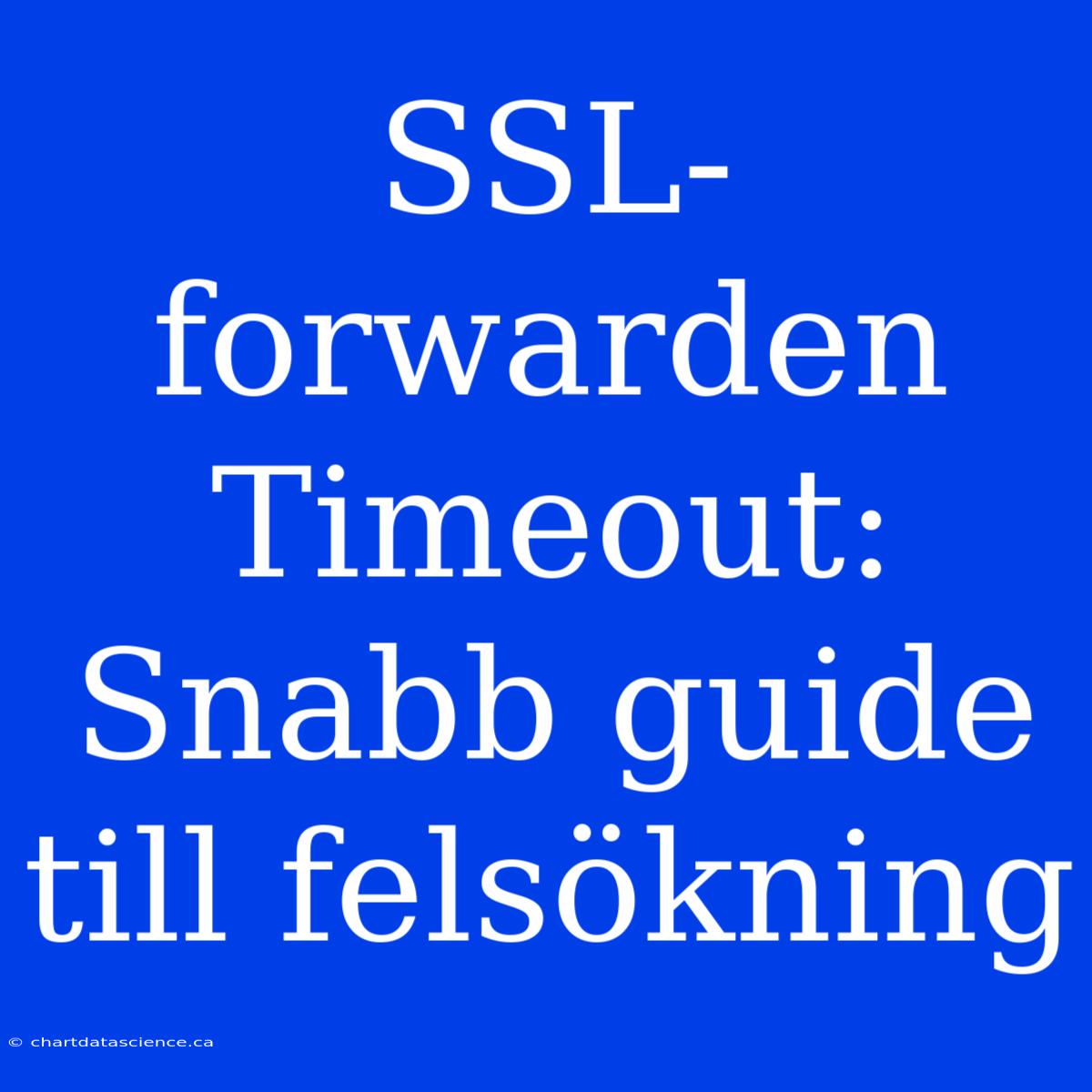 SSL-forwarden Timeout: Snabb Guide Till Felsökning