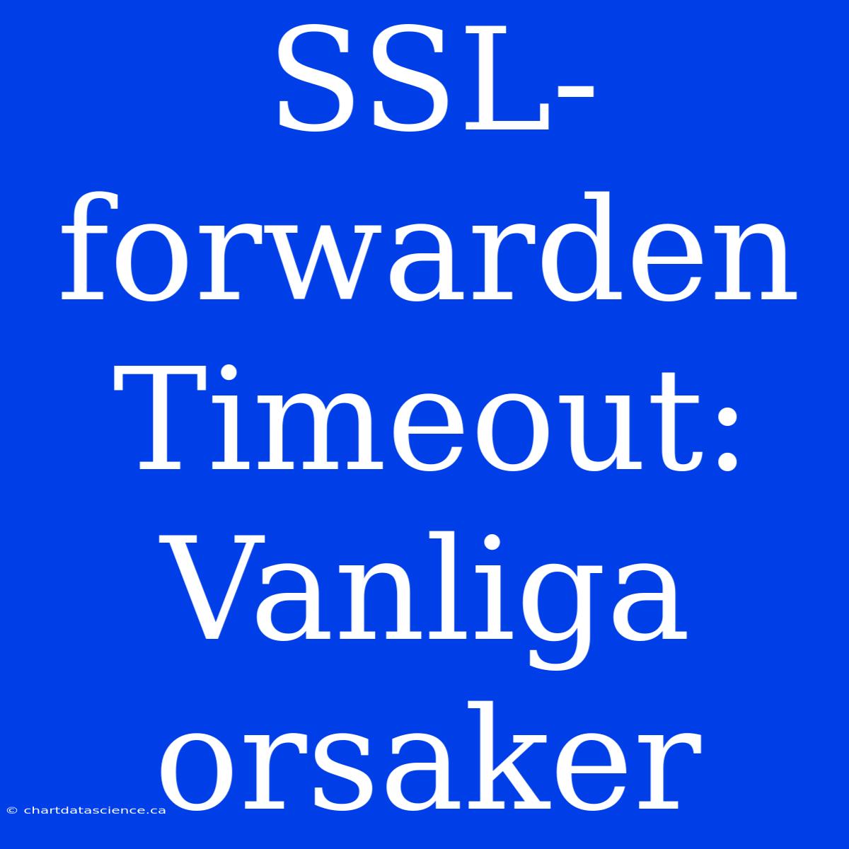 SSL-forwarden Timeout: Vanliga Orsaker