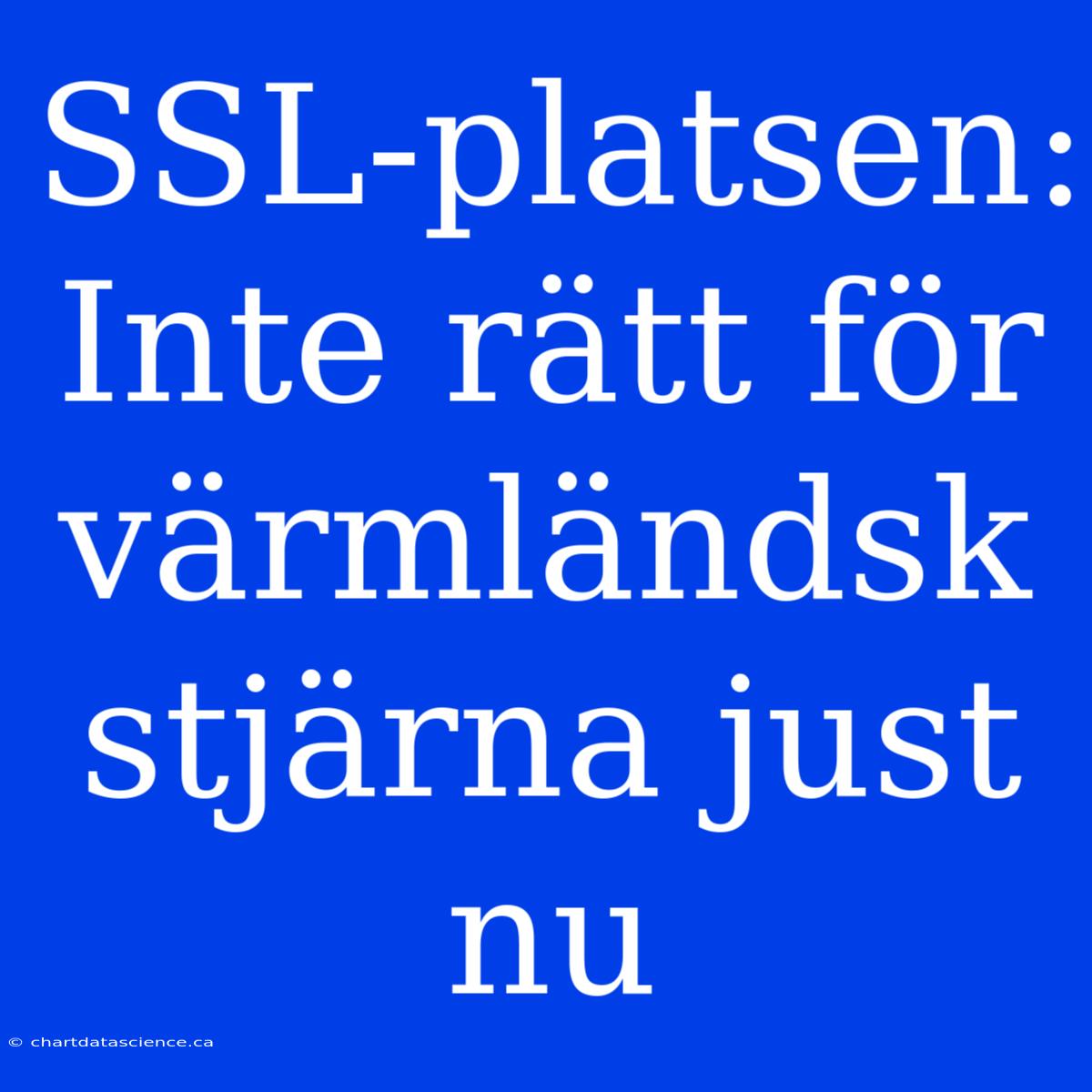 SSL-platsen: Inte Rätt För Värmländsk Stjärna Just Nu