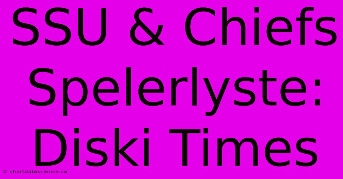 SSU & Chiefs Spelerlyste: Diski Times