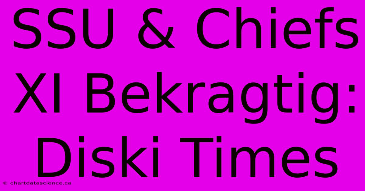 SSU & Chiefs XI Bekragtig: Diski Times