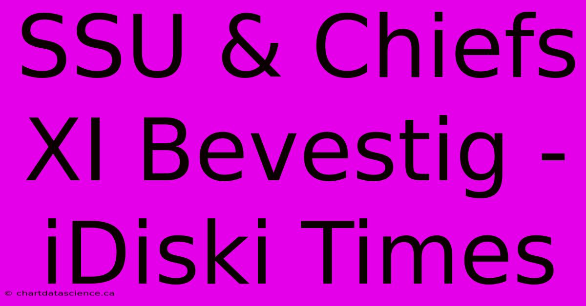 SSU & Chiefs XI Bevestig - IDiski Times