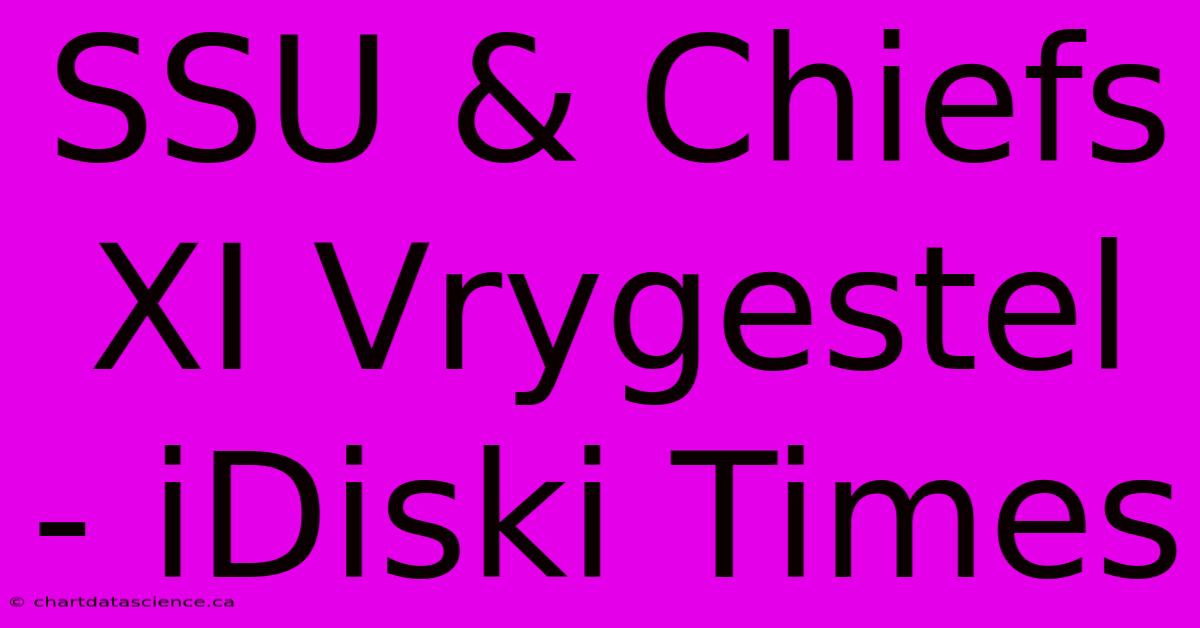 SSU & Chiefs XI Vrygestel - IDiski Times 