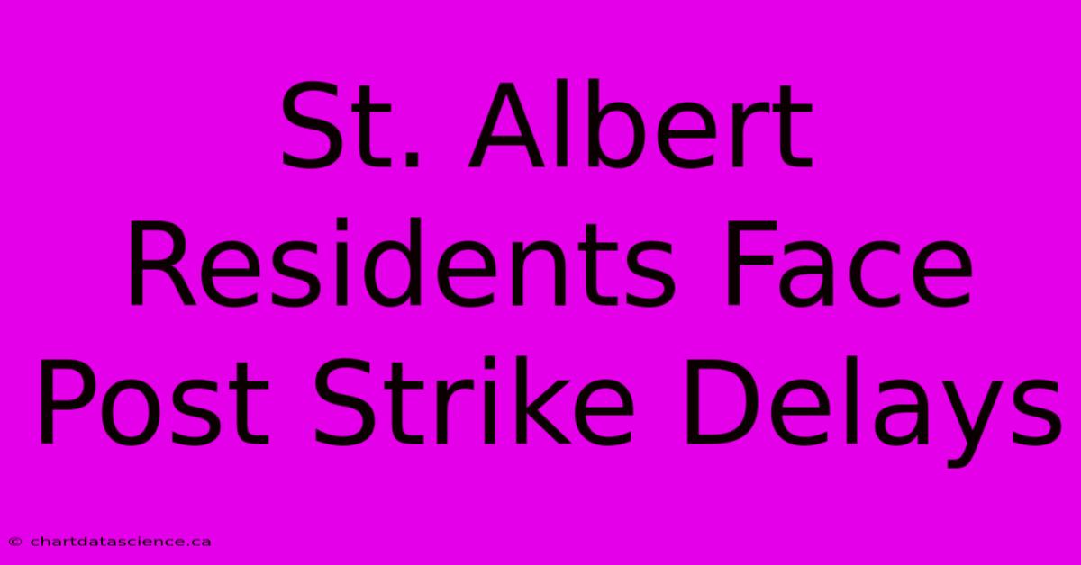 St. Albert Residents Face Post Strike Delays 