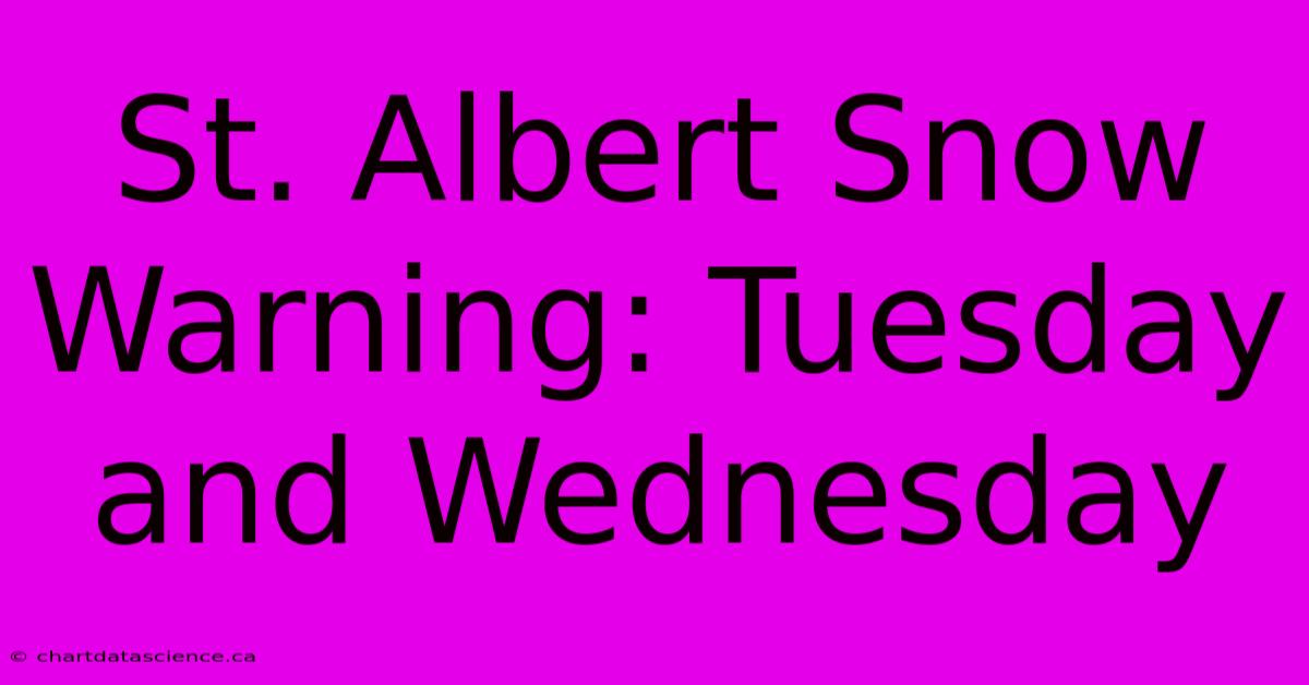 St. Albert Snow Warning: Tuesday And Wednesday