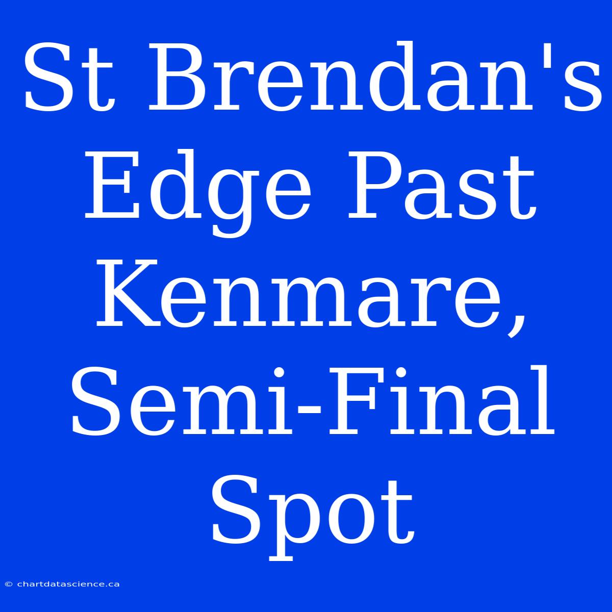 St Brendan's Edge Past Kenmare, Semi-Final Spot